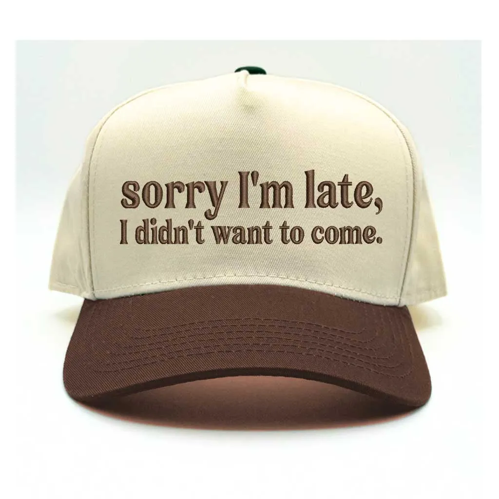 Sorry I'm Late, I Didn't Want to Come 5-Panel Embroidered Baseball Hat
