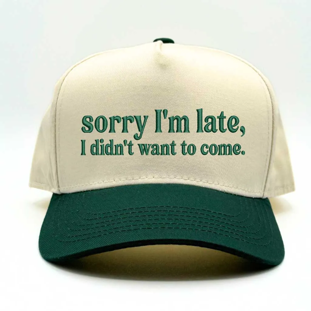 Sorry I'm Late, I Didn't Want to Come 5-Panel Embroidered Baseball Hat
