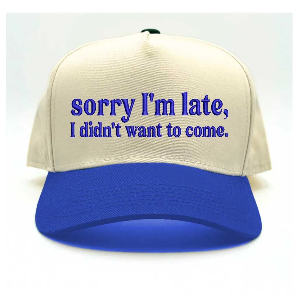 Sorry I'm Late, I Didn't Want to Come 5-Panel Embroidered Baseball Hat