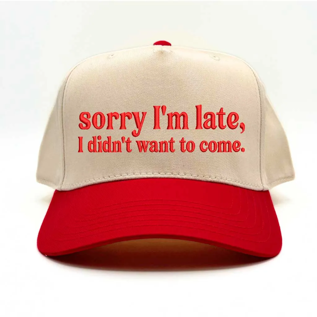 Sorry I'm Late, I Didn't Want to Come 5-Panel Embroidered Baseball Hat