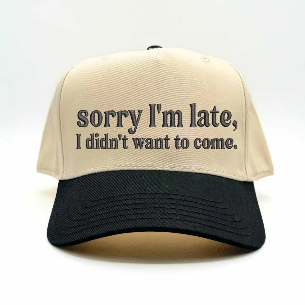Sorry I'm Late, I Didn't Want to Come 5-Panel Embroidered Baseball Hat